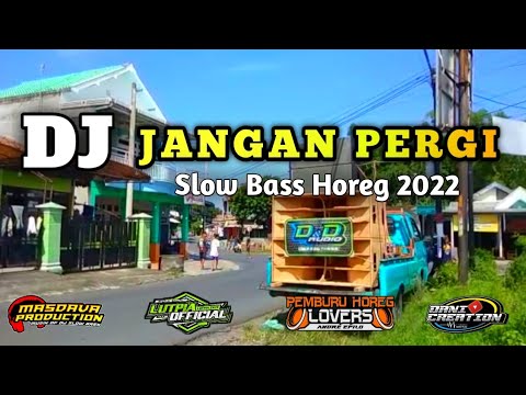 DJ Jangan Pergi Slow Bass Horeg | kasih mengapa aku di cinta
