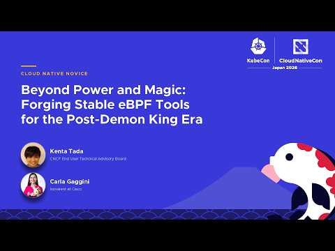 Beyond Power and Magic: Forging Stable eBPF Tools for the Post-Demon King Era - K. Tada & C. Gaggini