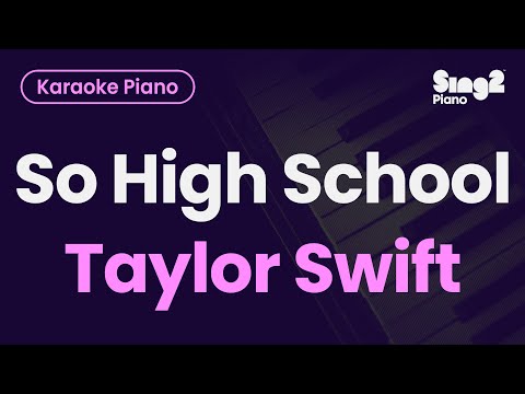 Taylor Swift – So High School (Piano Karaoke)