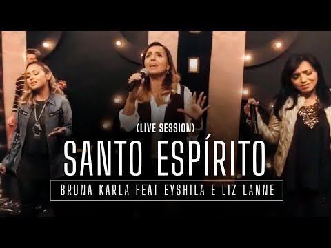 Bruna Karla feat Eyshila e Liz Lanne - Santo Espírito (Live Session) Bruna Karla feat Eyshila e Liz Lanne - Santo Espírito (Live Session)