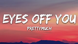 PRETTYMUCH - Eyes Off You (Lyrics)