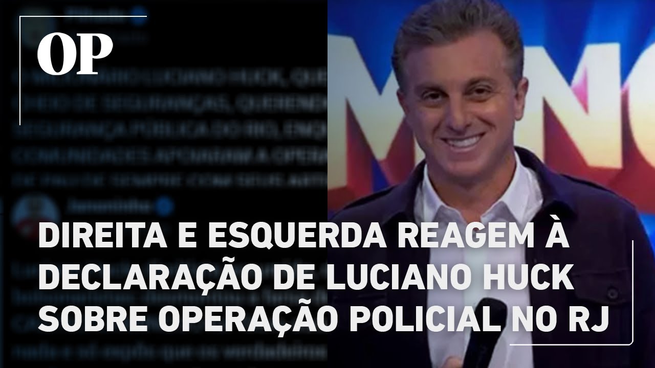 Direita e esquerda reagem à declaração de Luciano Huck sobre operação policial no RJ veja  TV Online Direita e esquerda reagem à declaração de Luciano Huck sobre operação policial no RJ veja