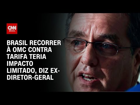 ​Roberto Azevêdo: Brasil recorrer à OMC contra tarifa teria impacto limitado | CNN NOVO DIA