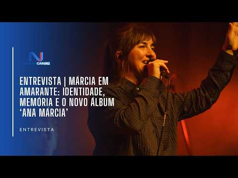 ENTREVISTA | Márcia em Amarante: Identidade, memória e o novo álbum ‘Ana Márcia’
