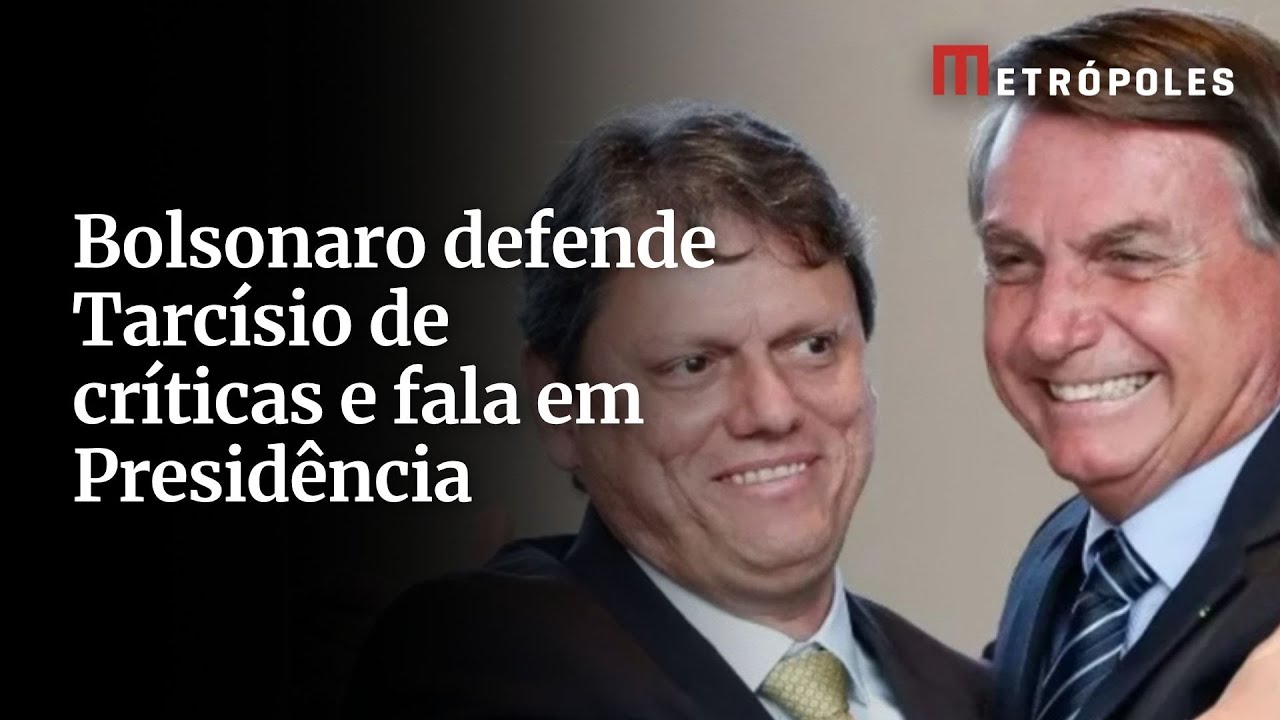 Bolsonaro defende Tarcísio de críticas e fala em Presidência