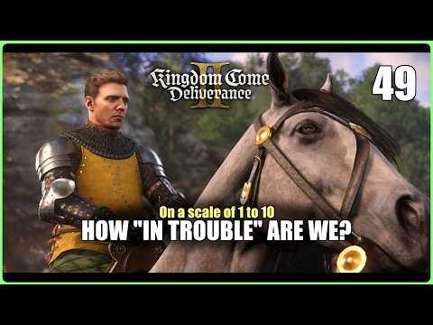On a scale of 1 to 10, how "In Trouble" are we? (KCD2 | Ep.49)
