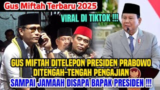 GUS MIFTAH DI TELEPON PRESIDEN PRABOWO DI TENGAH PENGAJIAN || GUS MIFTAH TERBARU 2025