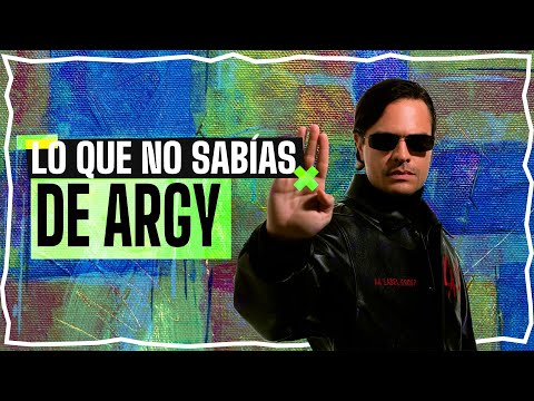 ARGY | TODO LO QUE NO SABIAS