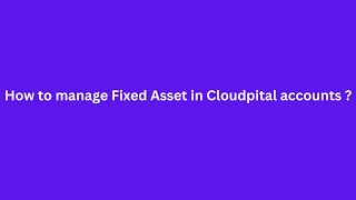 How to manage Fixed Asset in Cloudpital accounts?