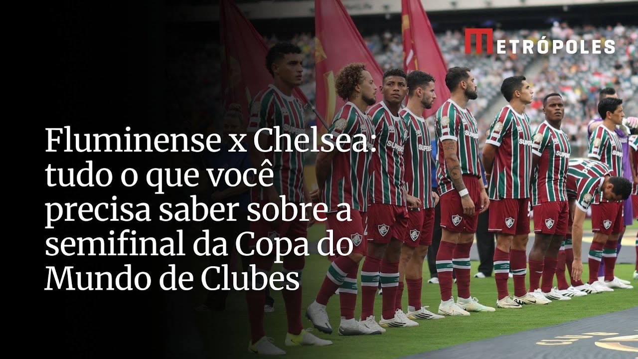 Fluminense x Chelsea: tudo o que você precisa saber sobre a semifinal da Copa do Mundo de Clubes