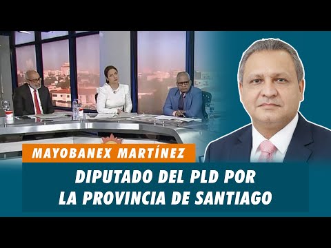 Mayobanex Martínez Dúram, Diputado del PLD por la provincia de Santiago | Matinal