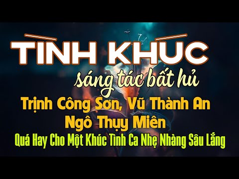 Ngô Thụy Miên, Trịnh Công Sơn, Vũ Thành An | Bộ Tam Tình Khúc Bất Hủ Vượt Thời Gian Nghe Là Say Đắm