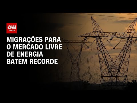 ​Migrações para o mercado livre de energia batem recorde | CNN NOVO DIA