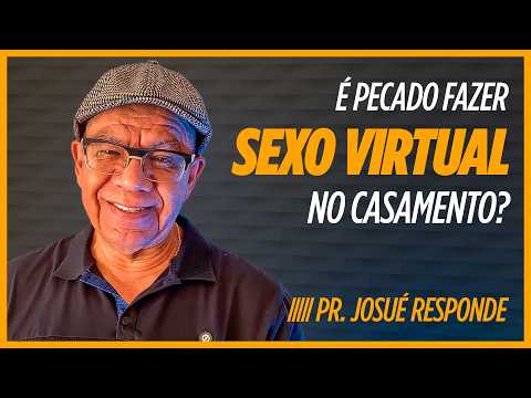 #44 Sexo Virtual no Casamento é Pecado? | Pr. Josué Responde