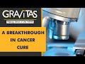 Gravitas Medical miracle Clinical trial manages to free 14 patients of cancer