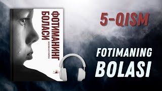 Fotimaning bolasi (audiokitob) 5-qism | Josim al-Umron
