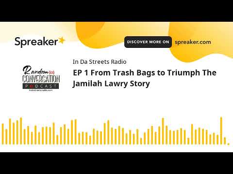 EP 1 From Trash Bags to Triumph The Jamilah Lawry Story