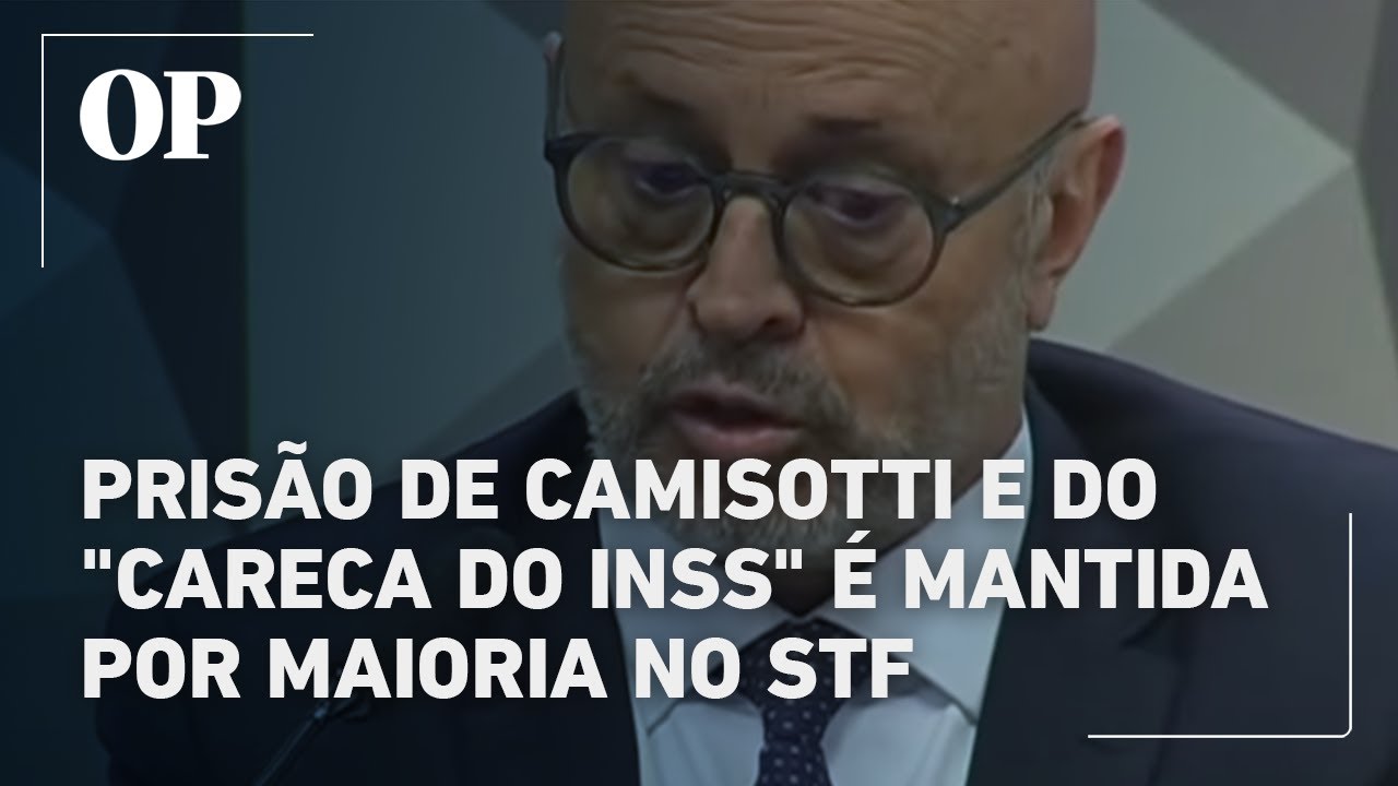 Prisão de Camisotti e do “Careca do INSS” é mantida por maioria no STF