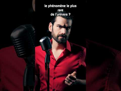 le phénomène le plus rare de l'univers...