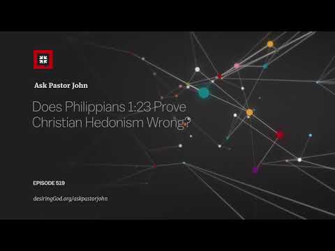 Does Philippians 1:23 Prove Christian Hedonism Wrong? // Ask Pastor John