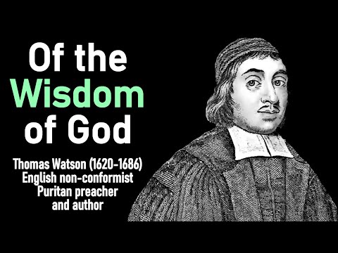 Of the Wisdom of God (from A Body of Practical Divinity) - Puritan Thomas Watson