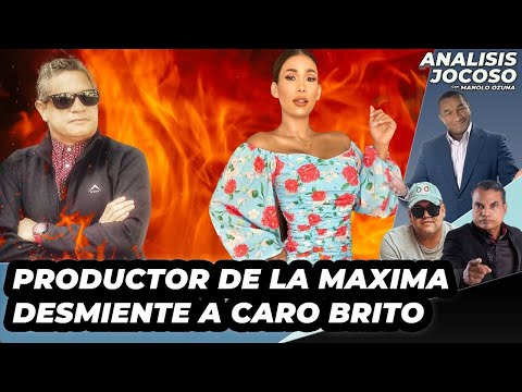 ANALISIS JOCOSO - PRODUCTOR DE LA MAXIMA DESMIENTE A CARO BRITO