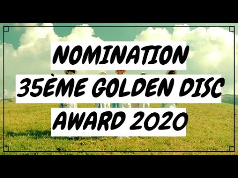 Vidéo [K-NEWS] - NOMINATIONS AU 35ème GOLDEN DISC AWARD 2020