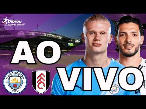 MANCHESTER CITY X FULHAM AO VIVO PREMIER LEAGUE DIRETO DO ETIHAD STADIUM