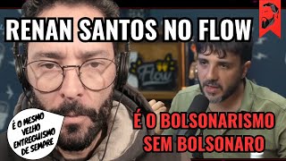 RENAN SANTOS (MBL) NO FLOW: BOLSONARISMO SEM BOLSONARO | O VELHO ENTREGUISMO: ODEIAM O BRASIL