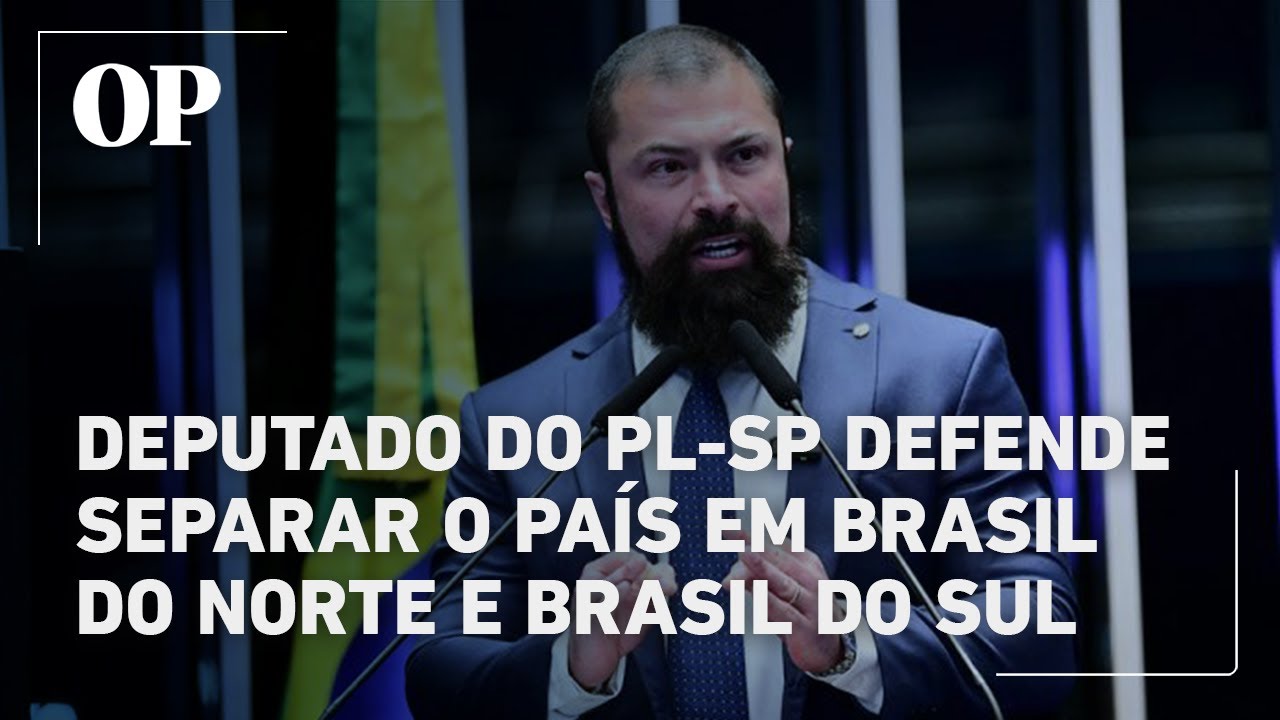 Deputado do PL SP defende separar o país em Brasil do Norte e Brasil do Sul