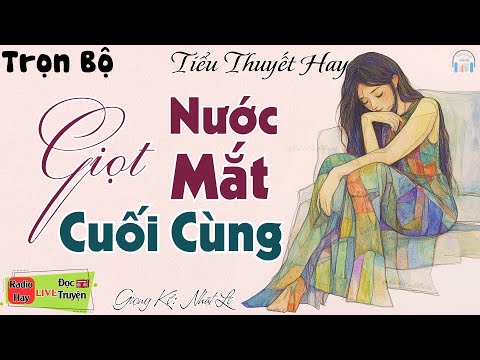 Cả xóm nghèo đều khen hay với câu truyện: Giọt Nước Mắt Cuối Cùng - Kể truyện đêm khuya ngủ ngon