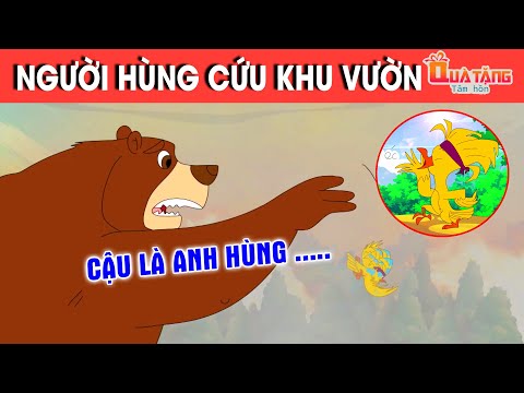 NGƯỜI HÙNG CỨU KHU VƯỜN – TRUYỆN CỔ TÍCH – CHUYỆN CỔ TÍCH –QUÀ TẶNG CUỘC SỐNG