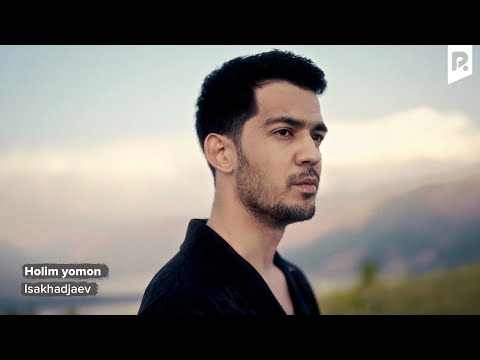 Isakhadjaev - Holim yomon | Исахаджаев - Холим ёмон