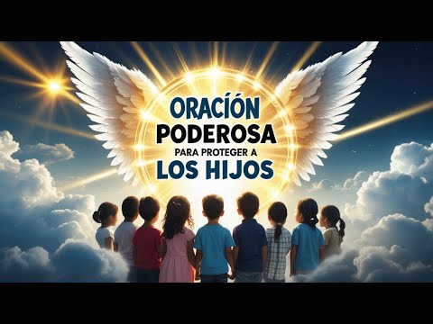 Oración Poderosa para Proteger a tus Hijos | ¡Escudo Divino Contra Todo Mal!