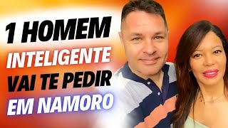 UM HOMEM INTELIGENTE VAI TE PEDIR EM NAMORO😍 ELE QUER TE FAZER FELIZ❤