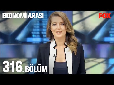 Ekonomi Arası 316. Bölüm