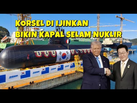 MENGEJUTKAN AMERIKA SETUJU KOREA SELATAN BANGUN KAPAL SELAM NUKLIR