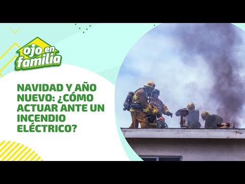 Navidad y Año Nuevo: ¿Cómo actuar ante un incendio eléctrico? | #OjoEnFamilia