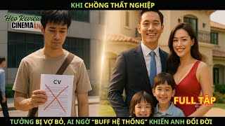 Khi Chồng Thất Nghiệp, Tưởng Bị Vợ Bỏ, Ai Ngờ “Buff Hệ Thống” Khiến Anh Đổi Đời.