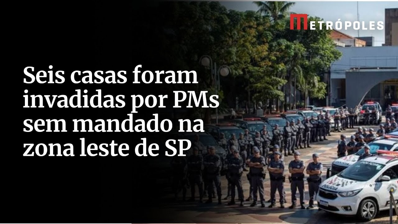 Seis casas foram invadidas por PMs sem mandado na zona leste de SP
