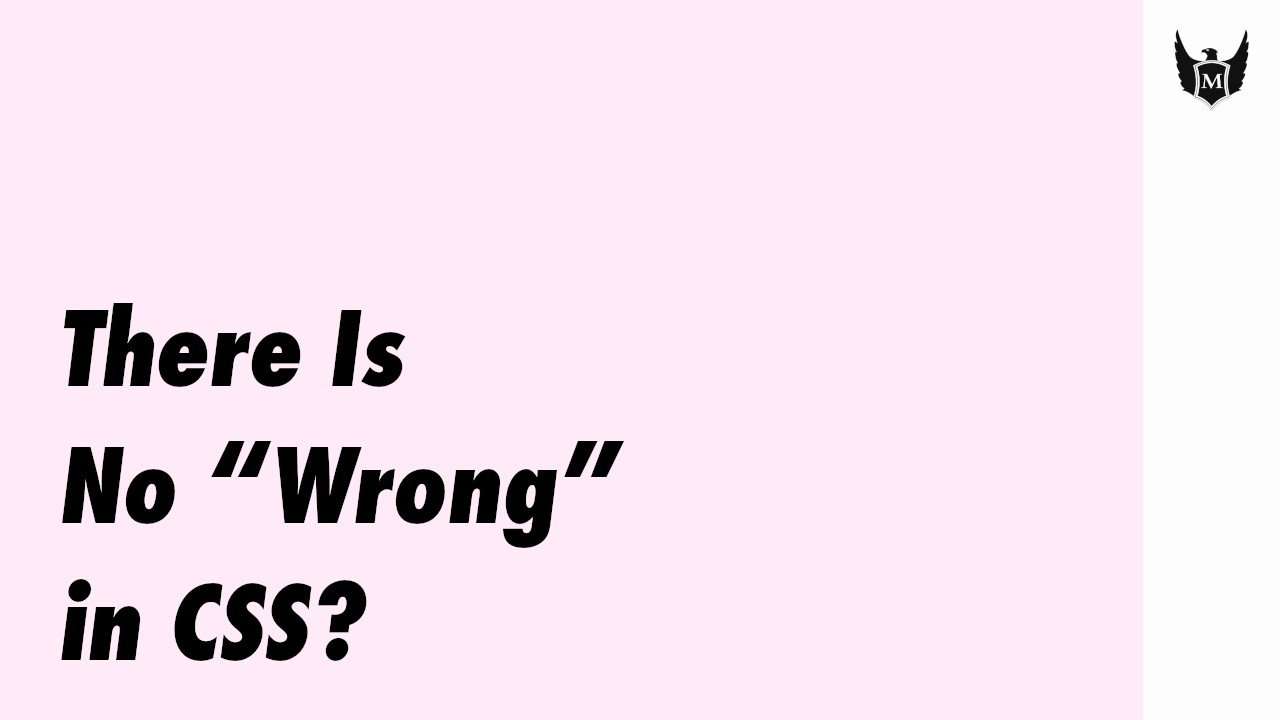 Video version of “There Is No ‘Wrong’ in CSS”.