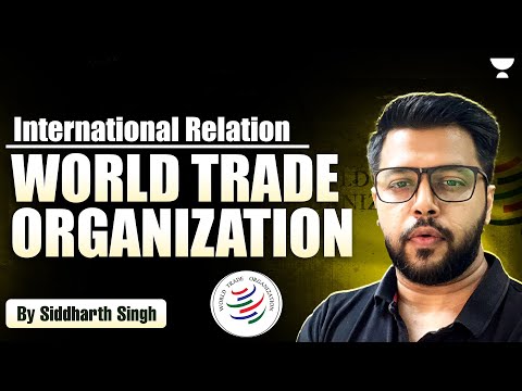 World Trade Organization | International Relations For UPSC | Siddharth Singh