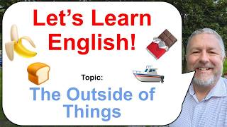Let's Learn English! Topic: The Outside of Things! 🍞🍫🍌
