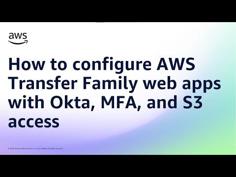 How to configure AWS Transfer Family web apps with Okta, MFA, and S3 access | Amazon Web Services