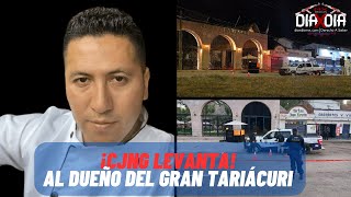 "Fue el "ČJNG" quien levantó al dueño del restaurante Gran Tariácuri en Michoacán."