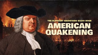 American Quakening (Elephant Graveyard Radio Hour Ep. 3)
