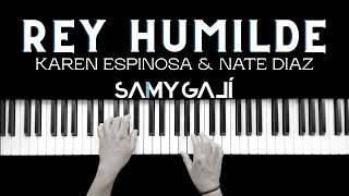 REY HUMILDE | 🎹 Piano Cover Cristiano | Karen Espinosa & Nate Diaz | Samy Galí