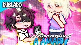 🏳️‍🌈 Você me ensinou a amar🥵 [DUBLADO] Gacha 