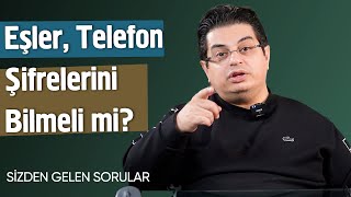 Eşler Telefon Şifrelerini Bilmeli mi? | Sizden Gelen Sorular