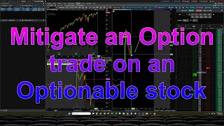 How to mitigate an Option trade on an Optionable stock